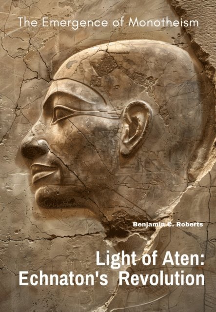Benjamin C. Roberts - Light of Aten: Echnaton's Revolution, E-bok