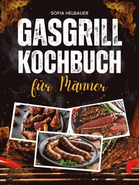 Sofia Helbauer - Gasgrill Kochbuch für Männer, E-bok. Tillgänglighet: Lägg i varukorg