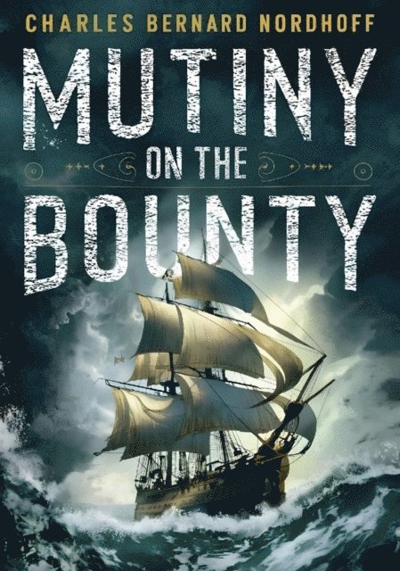 James Norman Hall, Charles Bernard Nordhoff - Mutiny on the Bounty (The Bounty Trilogy #1), E-bok