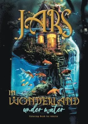 Jars in Wonderland under Water Coloring Book for Adults