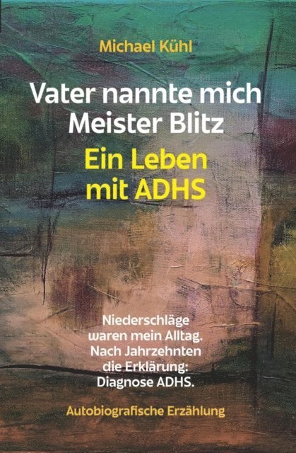 Michael Kuhl - Vater nannte mich Meister Blitz. Ein Leben mit ADHS, E-bok