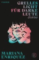 Mariana Enriquez - Grelles Licht für darke Leute, Inbunden