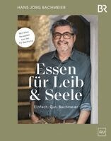 Hans Jörg Bachmeier - Essen für Leib & Seele - Einfach. Gut. Bachmeier, Inbunden