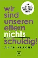 Wir sind unseren Eltern nichts schuldig!
