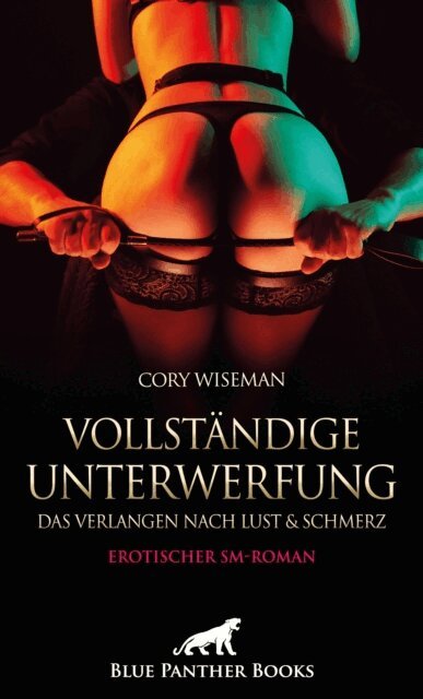 Cory Wiseman - Vollständige Unterwerfung - Das Verlangen nach Lust und Schmerz | Erotischer SM-Roman, E-bok