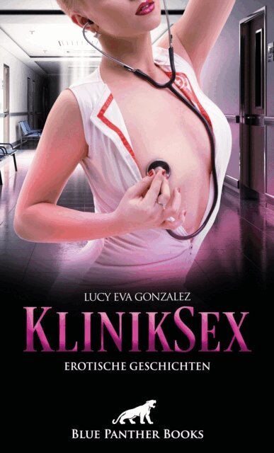 Lucy Eva Gonzalez - KlinikSex | Erotische Geschichten, E-bok