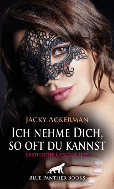 Jacky Ackerman - Ich nehme Dich, so oft du kannst | Erotische Geschichte, E-bok