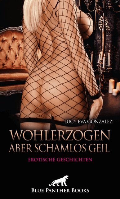 Lucy Eva Gonzalez - Wohlerzogen aber schamlos geil | Erotische Geschichten, E-bok