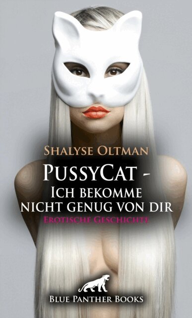 Shalyse Oltman - PussyCat - Ich bekomme nicht genug von dir | Erotische Geschichte, E-bok