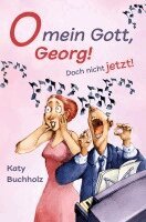 Katy Buchholz - O mein Gott, Georg! Doch nicht jetzt!, Häftad. Tillgänglighet: Lägg i varukorg