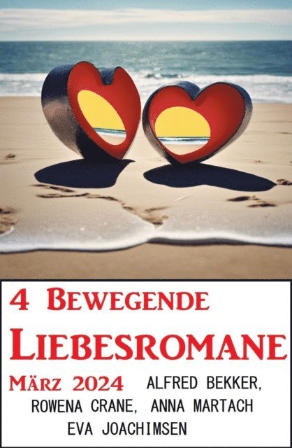 Joachimsen Eva Joachimsen, Martach Anna Martach, Crane Rowena Crane, Bekker Alfred Bekker - 4 Bewegende Liebesromane März 2024, E-bok