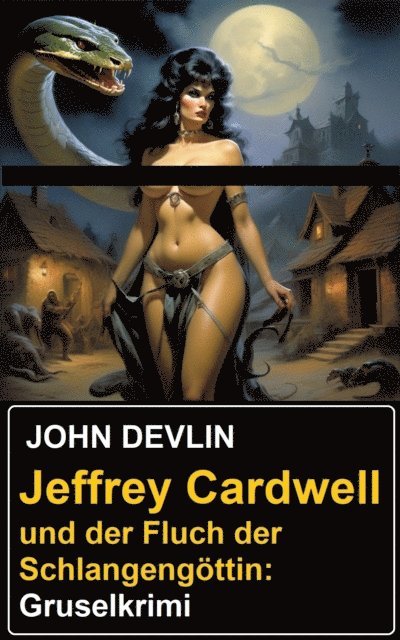 Devlin John Devlin - Jeffrey Cardwell und der Fluch der Schlangengöttin: Gruselkrimi, E-bok