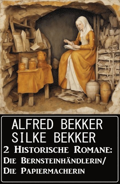 Bekker Silke Bekker, Bekker Alfred Bekker - 2 Historische Romane: Die Bernsteinhändlerin/Die Papiermacherin, E-bok