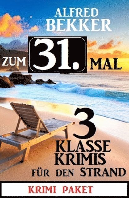 Bekker Alfred Bekker - Zum 31. Mal 3 klasse Krimis für den Strand, E-bok
