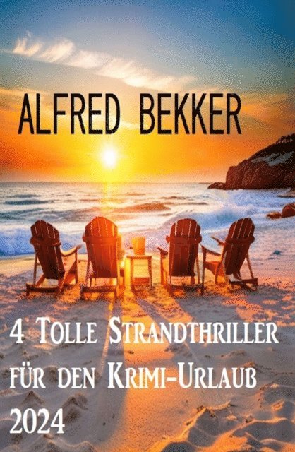 Bekker Alfred Bekker - 4 Tolle Strandthriller für den Krimi-Urlaub 2024, E-bok
