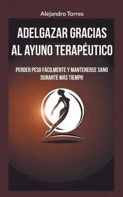 Alejandro Torres - Adelgazar gracias al ayuno terapéutico, Häftad. Tillgänglighet: Lägg i varukorg