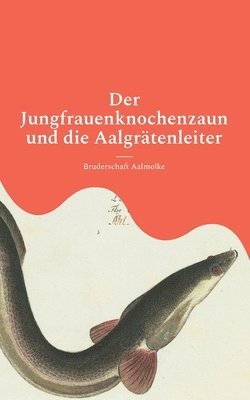 Bruderschaft Aalmolke - Jungfrauenknochenzaun und die Aalgrätenleiter, Häftad. Tillgänglighet: Lägg i varukorg