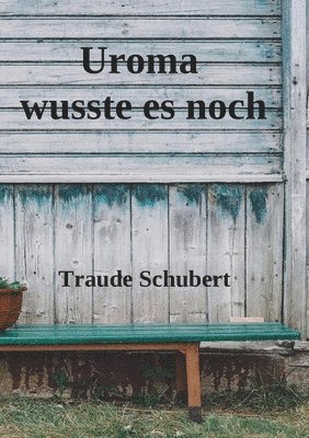 Traude Schubert - Uroma wusste es noch, Häftad