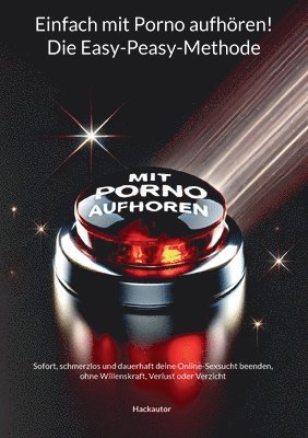 Hack Autor - Einfach mit Porno aufhören! Die Easy-Peasy-Methode, Häftad
