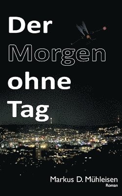 Markus D Mühleisen - Morgen ohne Tag, Häftad