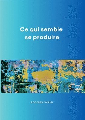 Andreas Müller - Ce qui semble se produire, Häftad