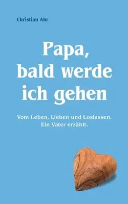 Christian Ahr - Papa, bald werde ich gehen, Häftad. Tillgänglighet: Lägg i varukorg