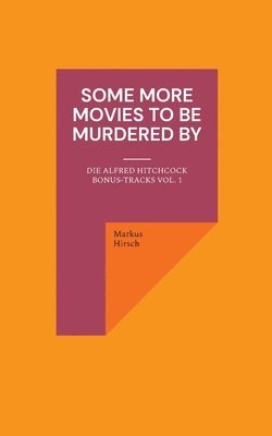 Markus Hirsch - Some More Movies To Be Murdered By, Häftad