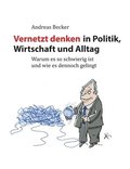 Vernetzt denken in Politik, Wirtschaft und Alltag