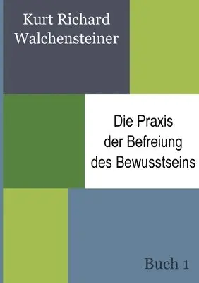 Kurt Richard Walchensteiner - Praxis der Befreiung des Bewusstseins - Buch 1, Häftad. Tillgänglighet: Lägg i varukorg