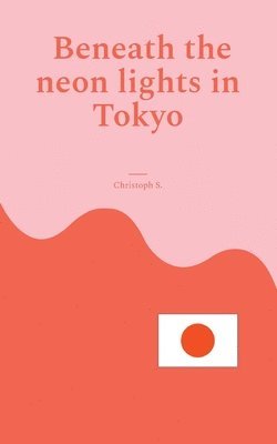 Christoph S - Beneath the neon lights in Tokyo, Häftad. Tillgänglighet: Lägg i varukorg