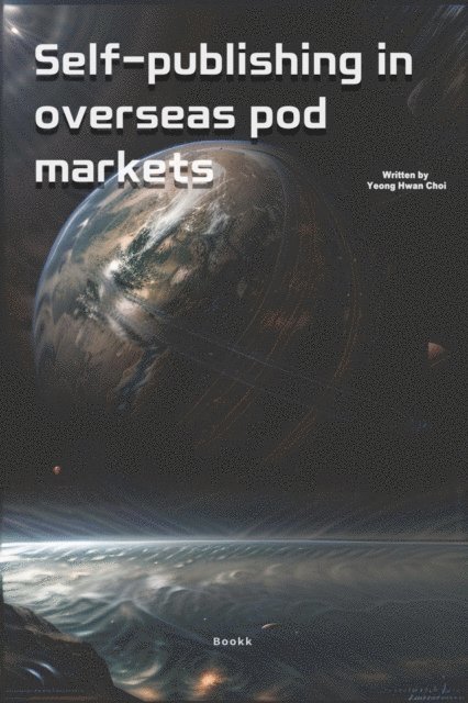 Yeong Hwan Choi - Self-Publishing In Overseas POD Markets, E-bok. Tillgänglighet: Lägg i varukorg