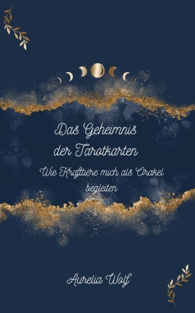 Aurelia Wolf - Das Geheimnis der Tarotkarten - Wie Krafttiere mich als Orakel begleiten, E-bok. Tillgänglighet: Lägg i varukorg