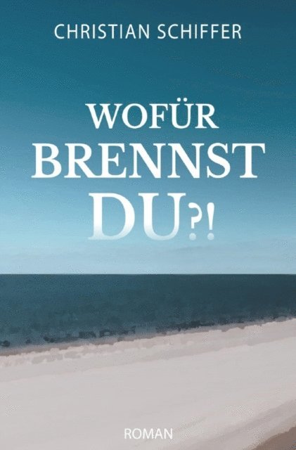 Christian Schiffer - Wofür brennst du?!, E-bok