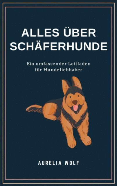 Aurelia Wolf - Alles was du über Schäferhunde wissen solltest, E-bok. Tillgänglighet: Lägg i varukorg
