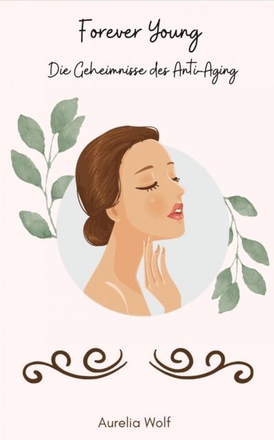 Aurelia Wolf - Forever Young - Die Geheimnisse des Anti-Aging, E-bok. Tillgänglighet: Lägg i varukorg