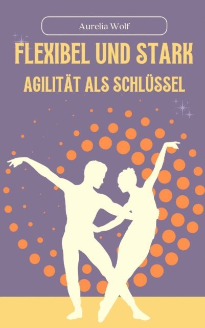 Aurelia Wolf - Flexibel und Stark, E-bok. Tillgänglighet: Lägg i varukorg