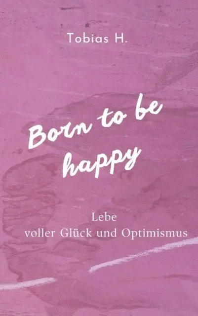 Tobias Hopfmuller - Born to be happy - Lebe voller Glück und Optimismus, E-bok. Tillgänglighet: Lägg i varukorg