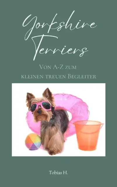 Tobias Hopfmuller - Yorkshire Terrier - von A bis Z zum kleinen, treuen Begleiter, E-bok. Tillgänglighet: Lägg i varukorg
