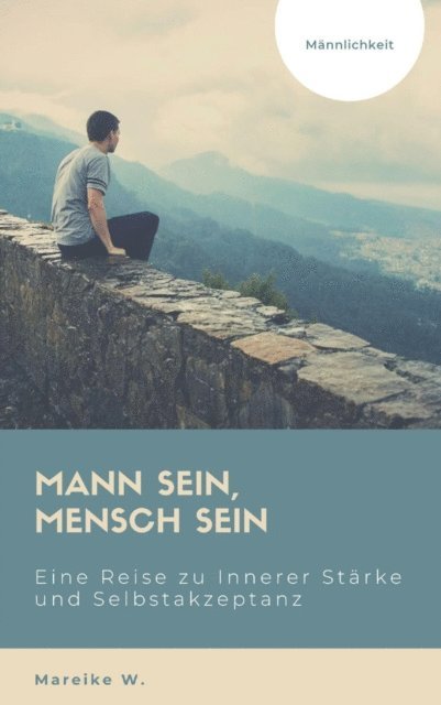 Mareike W. - Mann sein, Mensch sein - Männlichkeit, E-bok. Tillgänglighet: Lägg i varukorg