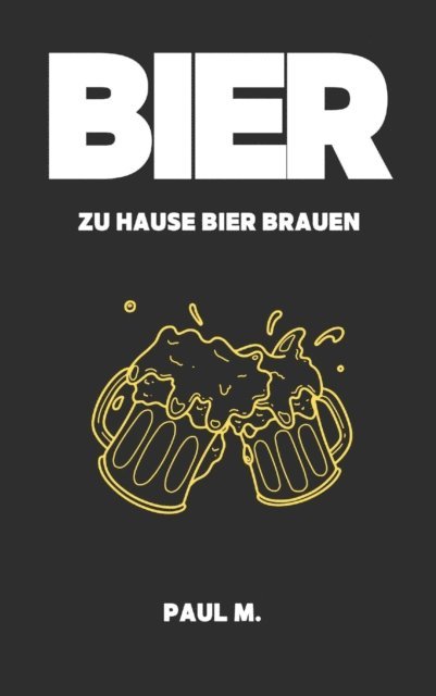 Paul M. - Bier - zu Hause Bier brauen, E-bok. Tillgänglighet: Lägg i varukorg