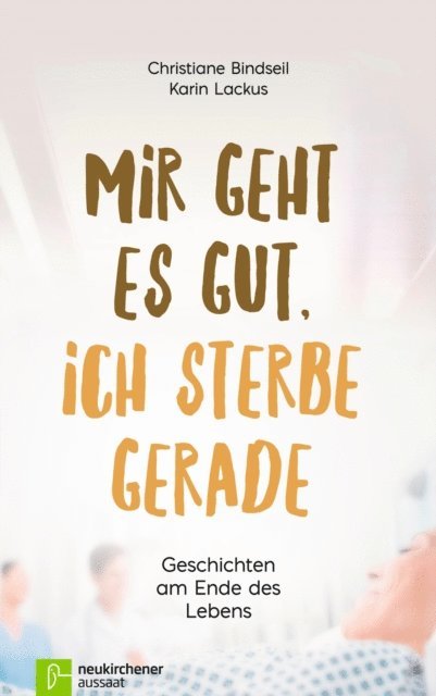 Karin Lackus, Christiane Bindseil - Mir geht es gut, ich sterbe gerade, E-bok