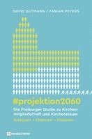 David Gutmann, Fabian Peters - #projektion2060 - Die Freiburger Studie zu Kirchenmitgliedschaft und Kirchensteuer, Inbunden