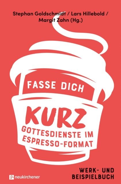 Margit Zahn, Lars Hillebold, Stephan Goldschmidt - Fasse dich kurz - Gottesdienste im Espresso-Format, E-bok