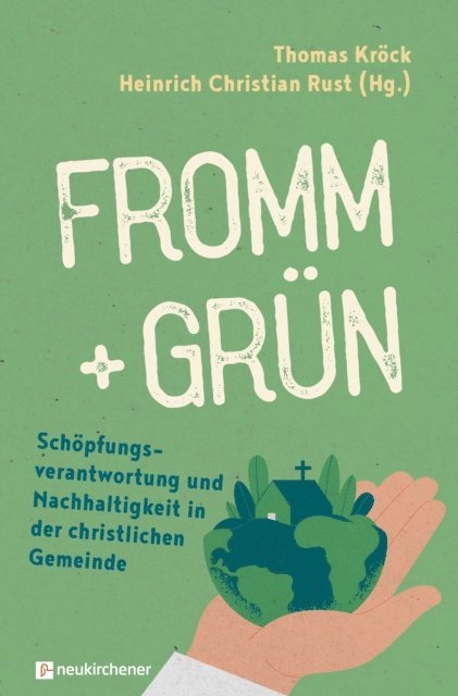 Heinrich Christian Rust, Thomas Krock - fromm + grün - Schöpfungsverantwortung und Nachhaltigkeit in der christlichen Gemeinde, E-bok