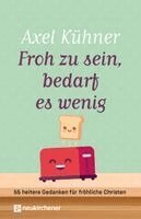 Axel Kühner - Froh zu sein, bedarf es wenig, Inbunden