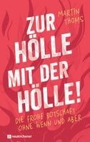 Martin Thoms - Zur Hölle mit der Hölle!, Inbunden