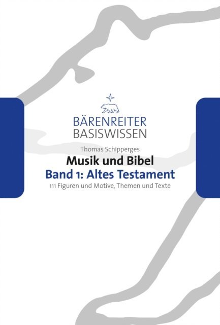 Thomas Schipperges, Jutta Schmoll-Barthel, Silke Leopold - Musik und Bibel. Band 1: Altes Testament, E-bok