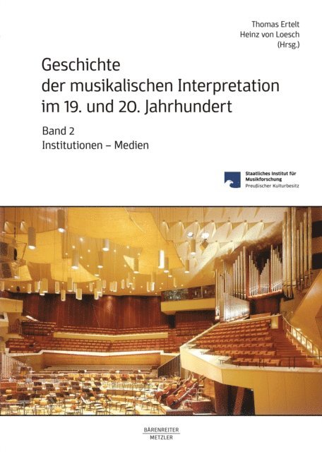 Heinz von Loesch, Thomas Ertelt - Geschichte der musikalischen Interpretation im 19. und 20. Jahrhundert, Band 2: Institutionen – Medien, E-bok
