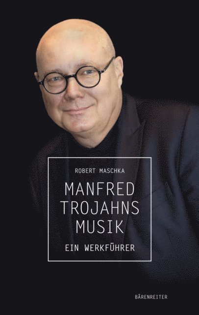 Robert Maschka - Manfred Trojahns Musik, E-bok