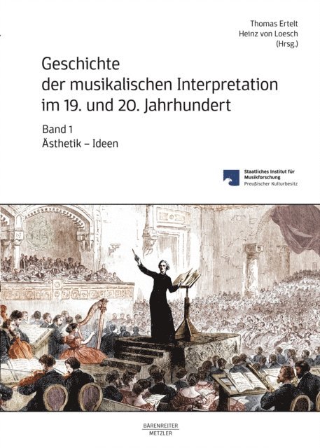 Heinz von Loesch, Thomas Ertelt - Geschichte der musikalischen Interpretation im 19. und 20. Jahrhundert, Band 1: Ästhetik – Ideen, E-bok